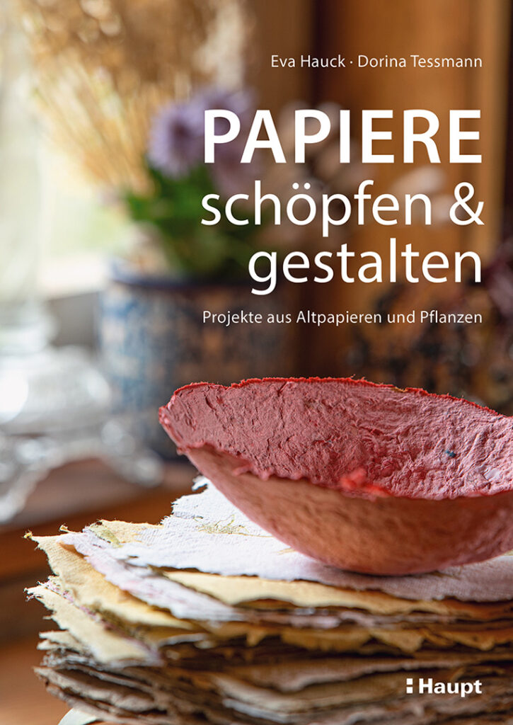 Papiere schöpfen und gestalten – Projekte aus Altpapieren und Pflanzen